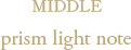 MIDDLE prism light note